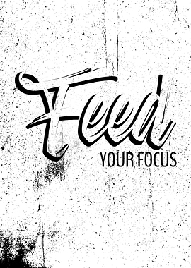 FEED YOUR FOCUS