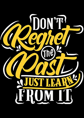 Dont regret the past just
