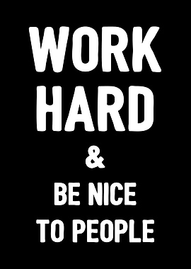 Work hard and be nice