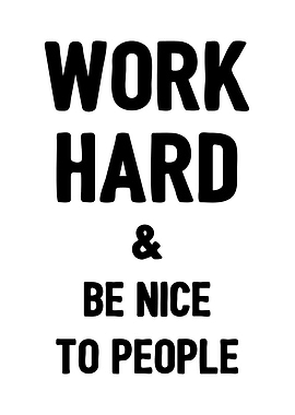 Work hard and be nice