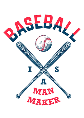 Baseball Is A Man Maker