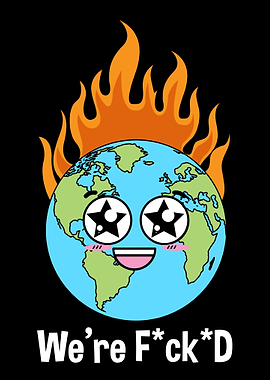 We are fucked Planet Earth