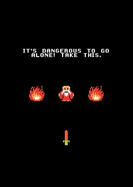 Its dangerous to go alone