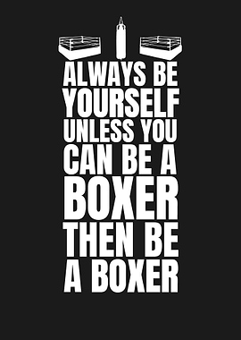 ALWAYS BE A BOXER