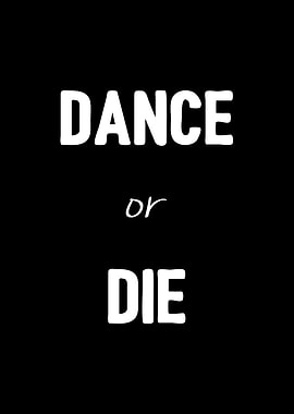 Dance or die