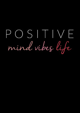 Positive mind vibes life