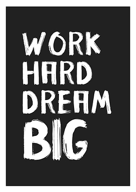 Work hrd dream big