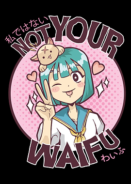 Not your Waifu