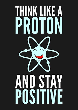 BE LIKE A PROTON