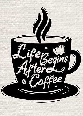Life Begins After Coffee