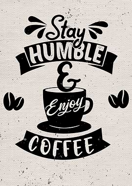 Stay Humble Enjoy Coffee