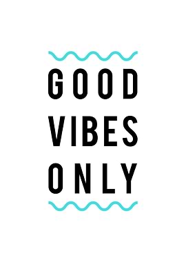 Good Vibes Only