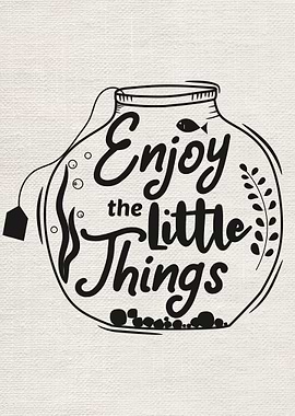 Enjoy the little things