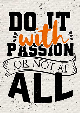 Do it with passion or not
