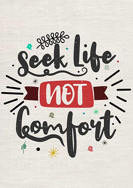 Seek life not comfort