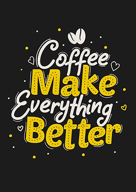 Coffee make everything