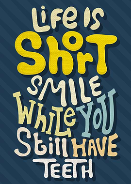 Life is short smile while
