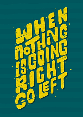 When nothing goes right go