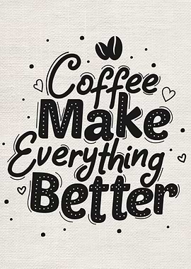 Coffee make everything