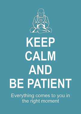 Keep Calm Be Patient Print