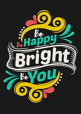 Be happy be bright be you