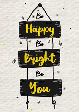 Be happy be bright be you