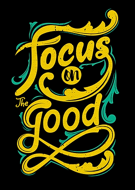 Focus on the good