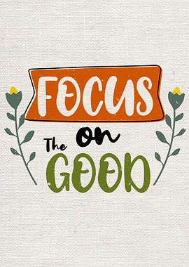 Focus on the good