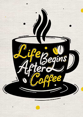 Life begins after coffee