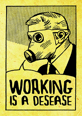 Working is a Disease