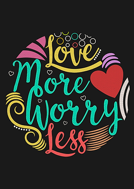 Love more worry less