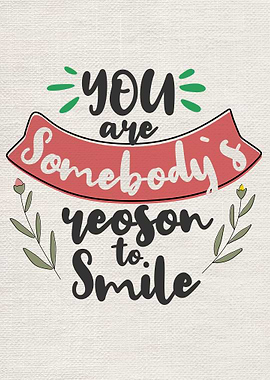 You are somebodys reason