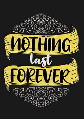 Nothing last forever