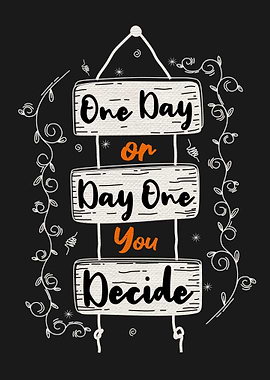 One day or day one you