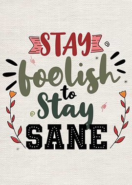 Stay foolish to stay sane