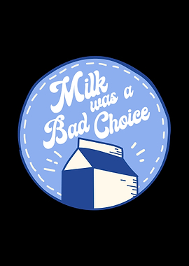 Milk Was A Bad Choice
