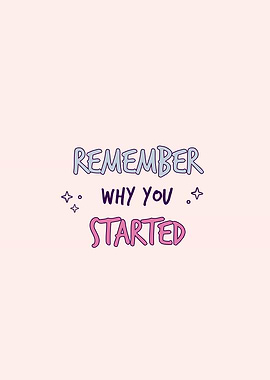 Remember why you started