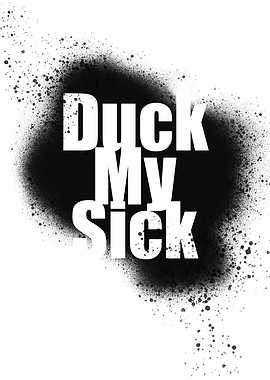 Duck My Sick