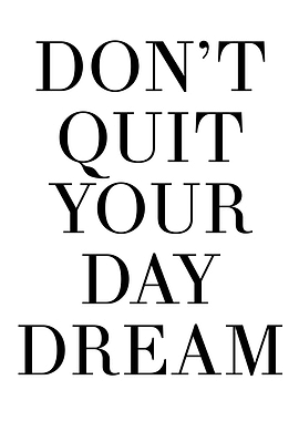 Dont quite your day dream