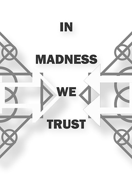 In Madness We Trust