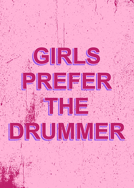 GIRLS PREFER THE DRUMMER