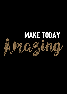 Make today amazing