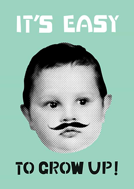 IT IS EASY TO GROW UP