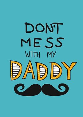 Dont mess with my daddy