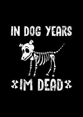 In dog years im dead