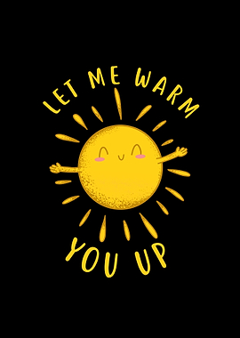 Let me warm you up Sun