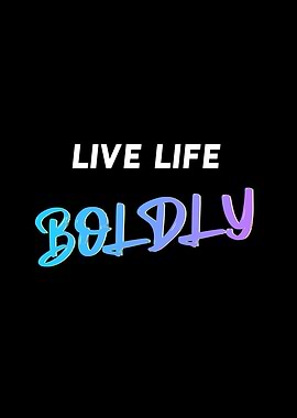 Live Life Boldly Quote
