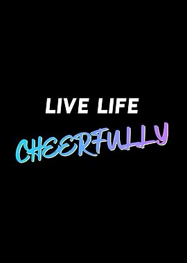 Live Life Cheerfully Quote