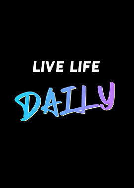 Live Life Daily Quote