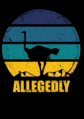 Allegedly Ostrich